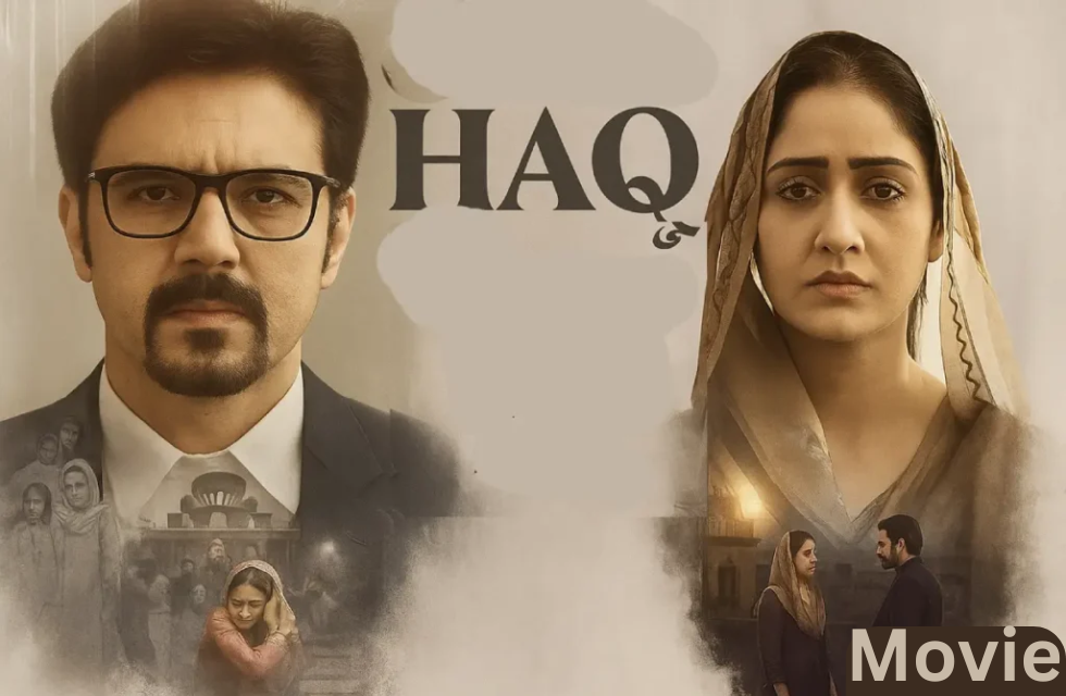 Haq Movie Review: Cast, Crew, Storyline and Know the Full Info About the Movie Haq Movie Review Image.png